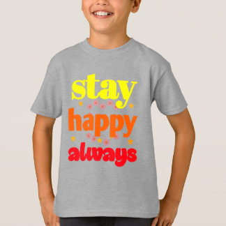 T-shirt Restez heureux toujours - Typographie Motivationne