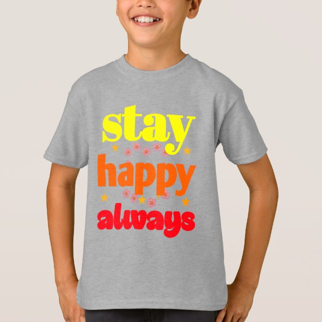 T-shirt Restez heureux toujours - Typographie Motivationne (Devant)