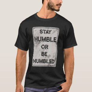 T-shirt Restez Humbles Ou Humbles Pour Les Gens Vivent Pos