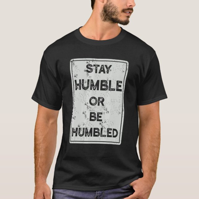 T-shirt Restez Humbles Ou Humbles Pour Les Gens Vivent Pos (Devant)