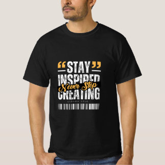 T-shirt Restez Inspiré, N'arrêtez Jamais de Créer