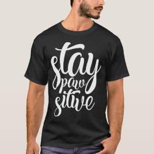 T-shirt Restez Pawsitive Cute Funny Letting Slogan