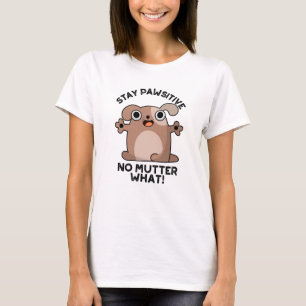 T-shirt Restez Pawsitive No Mutter What Positive Chien Pun