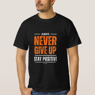 T-shirt Restez positif, ne quittez jamais