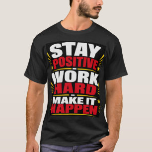 T-shirt Restez Positif Travaillez Dur
