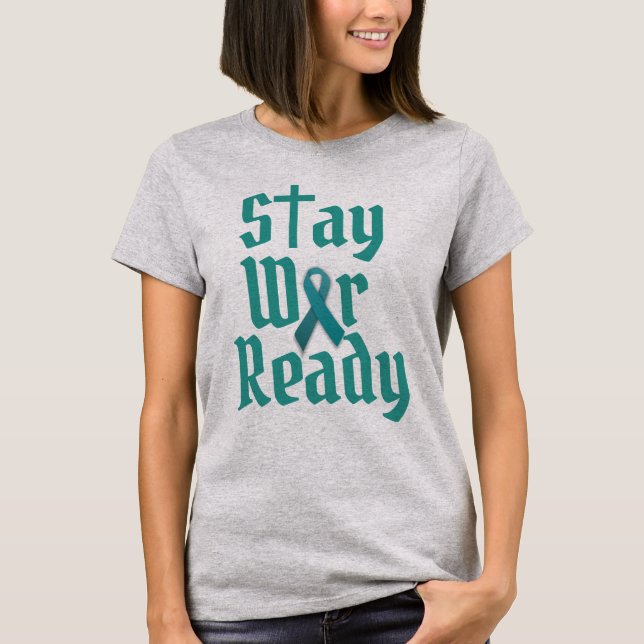 T-shirt Restez prêt à la guerre pour le cancer de l'ovaire (Devant)