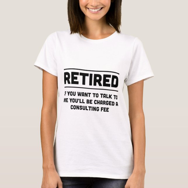 T-shirt Retiré. Je vous chargerai les honoraires de (Devant)