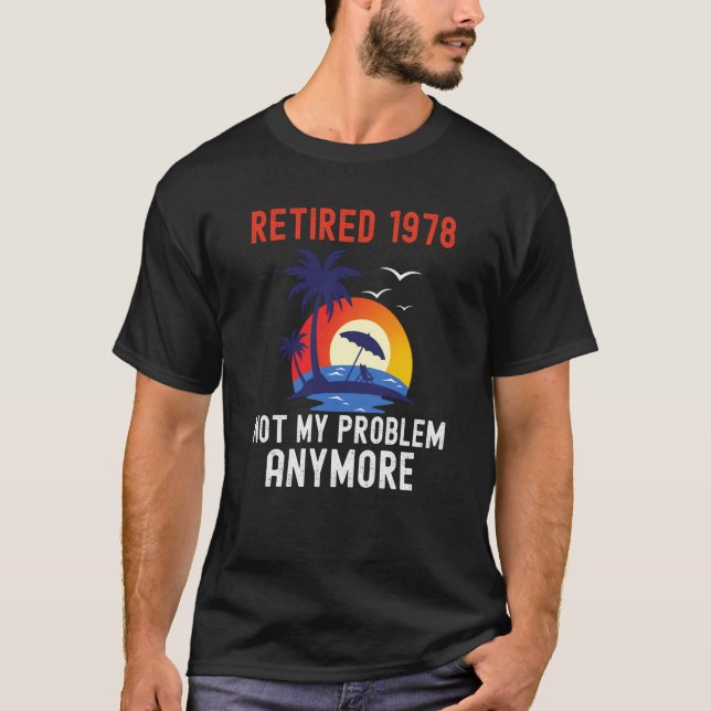 T-SHIRT RETIRED 1978 NOT MY PROBLEM ANYMORE RETRO  RETIREM (Devant)