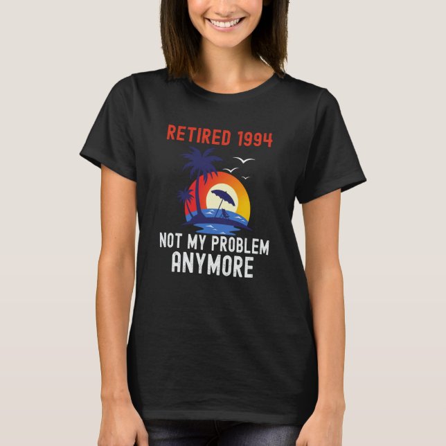 T-SHIRT RETIRED 1994 NOT MY PROBLEM ANYMORE RETRO  RETIREM (Devant)