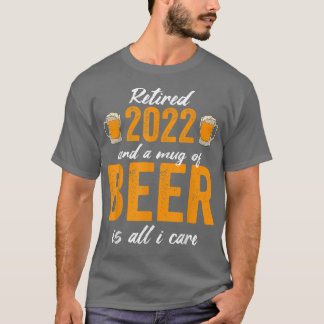 T-shirt Retired 2022 And A Mug Of Beer Is All I Care