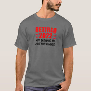 T-shirt Retired 2022 And Spending My Kids' Inheritance Fun