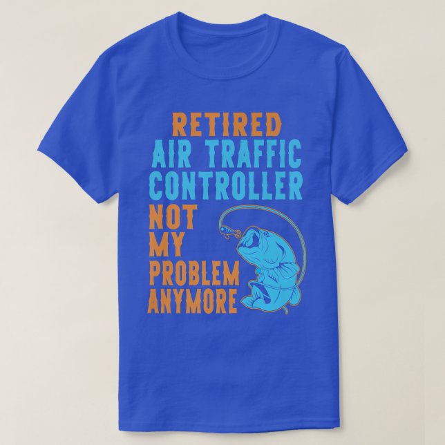 T-shirt Retired Air Traffic Controller Fishing Lover Retir (Design devant)