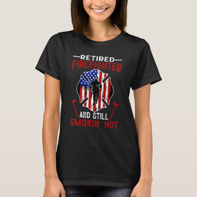 T-shirt Retired Firefighter And Still Smokin Hot American  (Devant)
