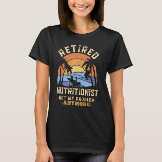 T-shirt Retired Nutritionist Not My Problem Anymore Retire