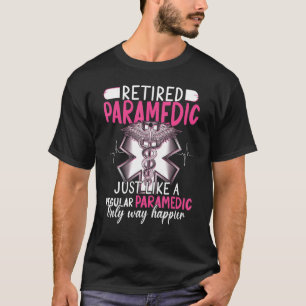 T-shirt Retired Paramedic Just Like Regular Paramedic Only