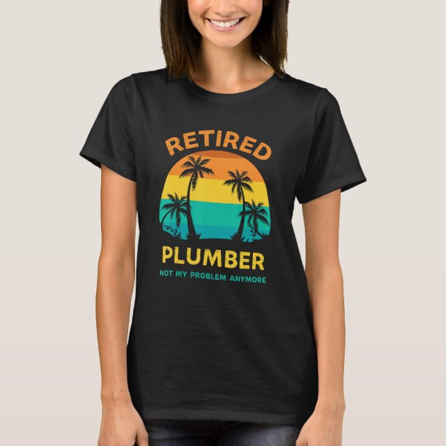 T-shirt Retired Plumber Not My Problem Anymore Retro Retir (Devant)