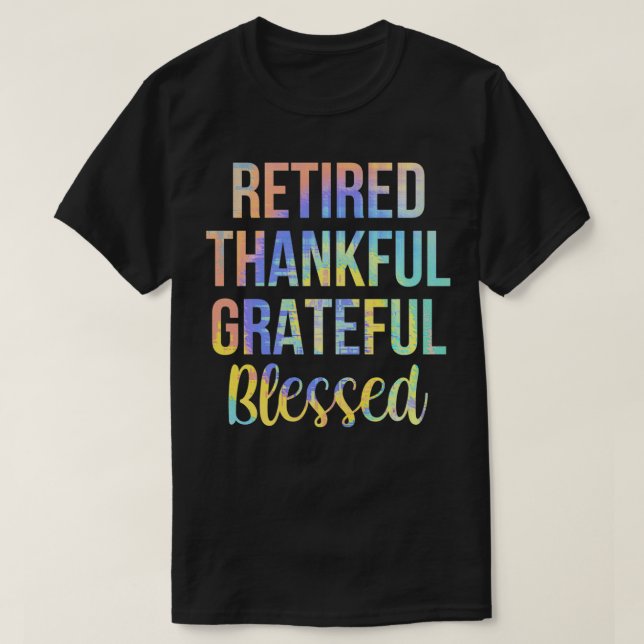 T-shirt Retired Thankful Grateful Blessed Retirement TieDy (Design devant)