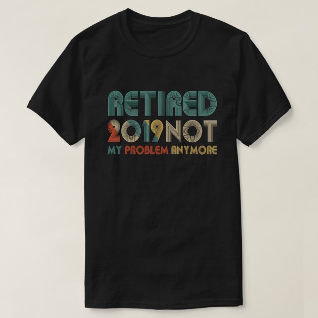 T-shirt Retraité 2019 Plus de mon problème (Design devant)
