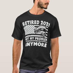 T-shirt Retraité 2021 Pas mon problème Plus drôle Pêche