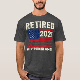 T-shirt Retraité 2021 Pas mon problème Plus Drôle Retraité