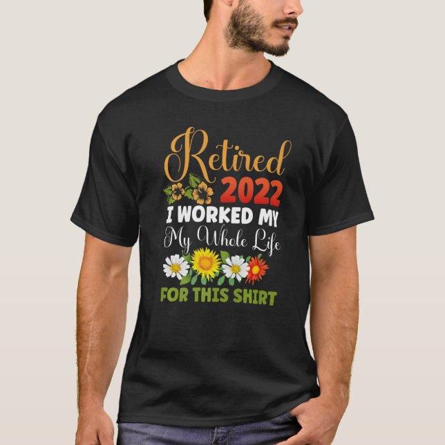 T-shirt Retraité 2022 J'Ai Travaillé Toute Ma Vie Retraite (Devant)