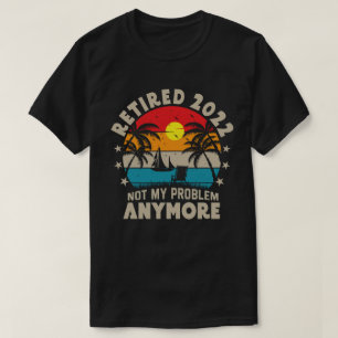 T-shirt Retraité 2022 Pas mon problème Plus de retraite