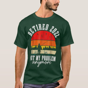 T-shirt Retraité 2022 Pas Mon Problème Plus Drôle Pêche