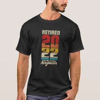 T-shirt Retraité 2022 Pas mon problème Plus drôle Vintage