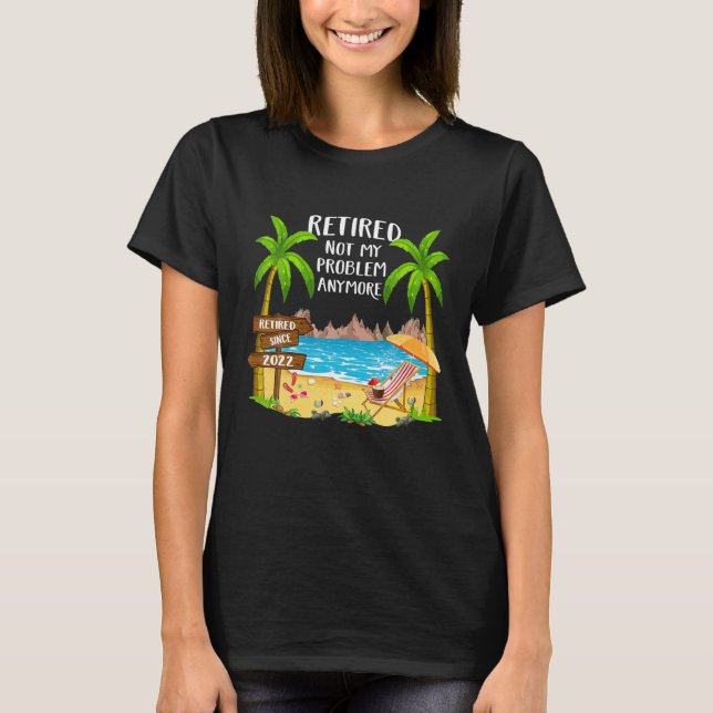 T-shirt Retraité 2022 Pas Mon Problème Plus Funny Beach Re (Devant)