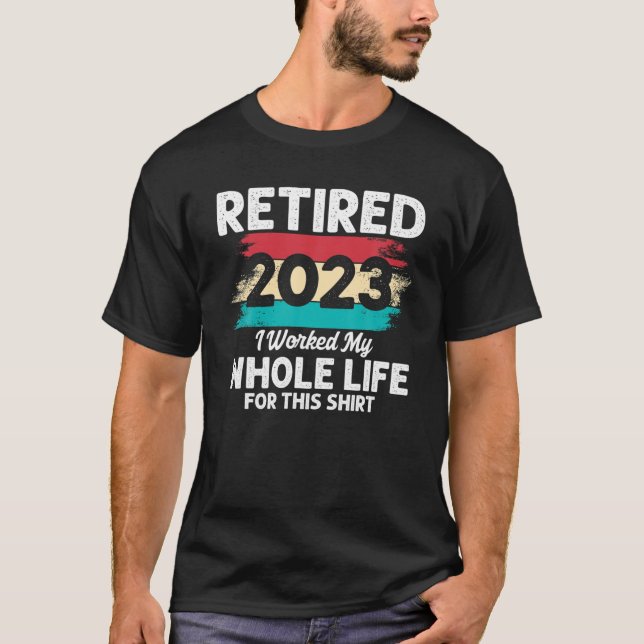 T-shirt Retraité 2023 J'Ai Travaillé Toute Ma Vie Pour Cel (Devant)