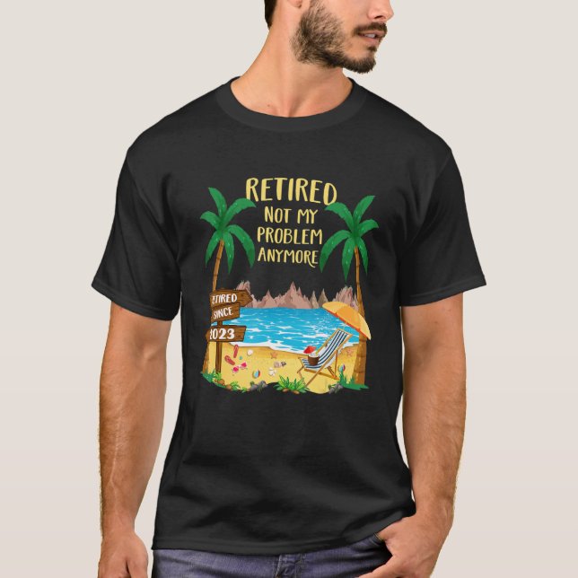 T-shirt Retraité 2023 Pas mon problème Plus Plage Retraite (Devant)