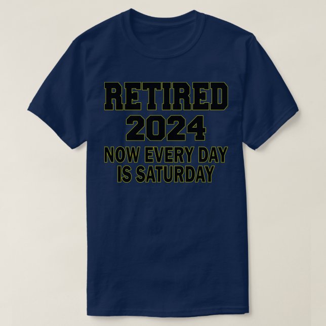 T-shirt Retraité 2024 Maintenant chaque jour est samedi 1 (Design devant)