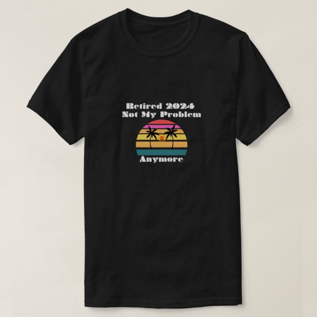 T-shirt Retraité 2024 Pas mon problème plus (Design devant)