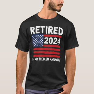 T-shirt Retraité 2024 Pas mon problème Plus de retraite US