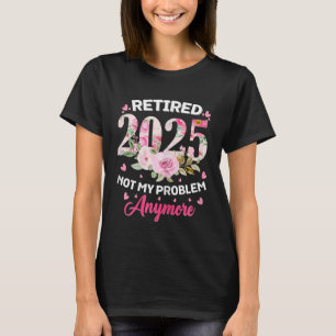 T-shirt Retraite 2025 Femmes Retraitées 2025 Pas Mon Probl