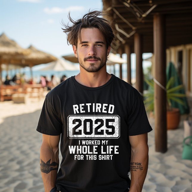 T-shirt Retraité 2025 J'Ai Travaillé Toute Ma Vie Pour Cet (Créateur téléchargé)