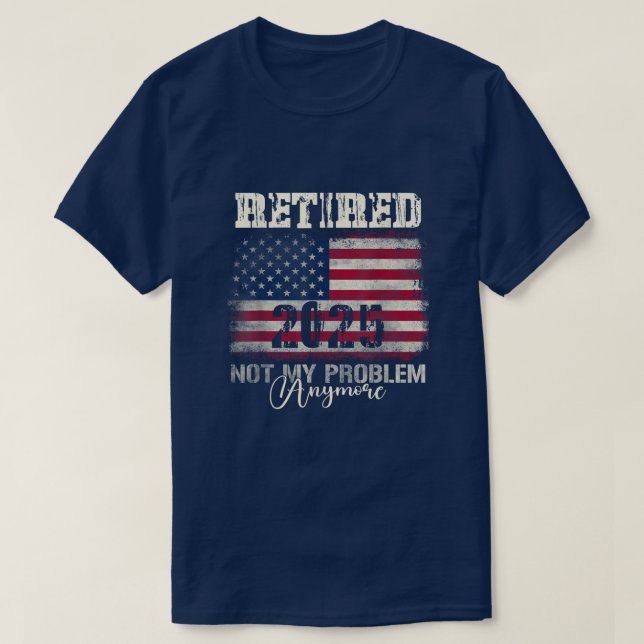 T-shirt Retraité 2025 Pas mon problème Plus de drapeau amé (Design devant)