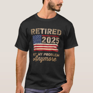 T-shirt Retraité 2025 pas mon problème plus drapeau améric