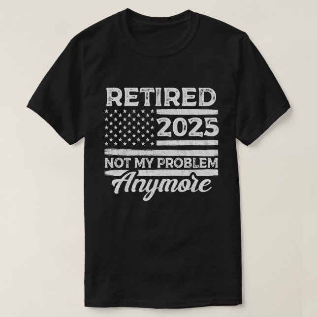 T-shirt Retraité 2025 Pas mon problème Plus Retraite (Design devant)