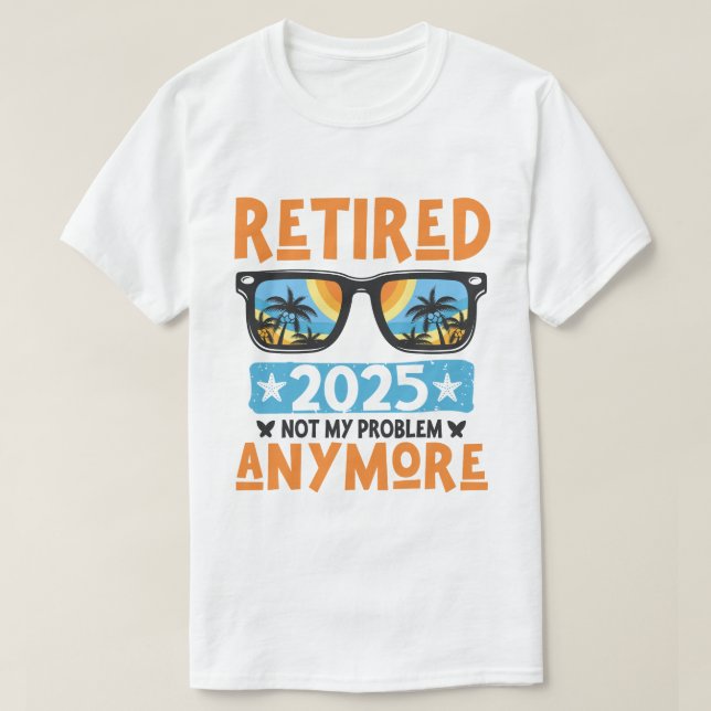 T-shirt Retraité 2025 Pas mon problème Plus Retraite (Design devant)