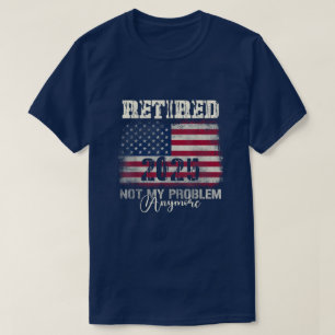 T-shirt Retraité 2025 Plus Mon Problème Drapeau Américain