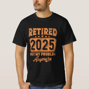T-shirt Retraite 2025 Retraité Plus Mon Problème