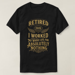 T-shirt Retraité 2026 J'ai Travaillé Toute Ma Vie Pour Rie