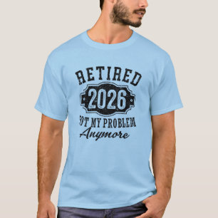 T-shirt Retraite 2026 Plus Mon Problème Drôle