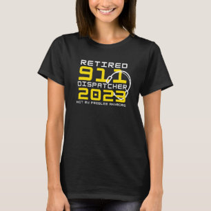 T-shirt Retraité 911 Dispatcher 2023 Plus Mon Problème