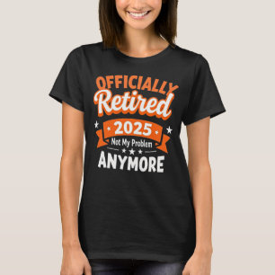 T-shirt Retraite Drôle Retraité 2025 Pas Mon Problème