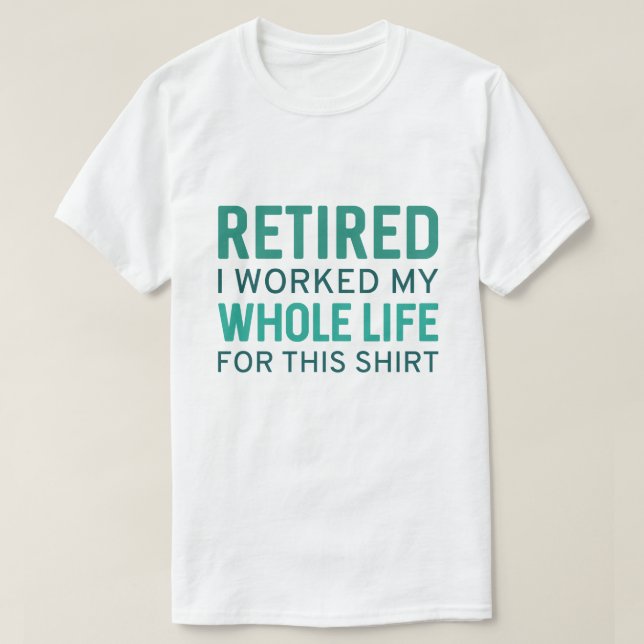 T-shirt Retraité J'Ai Travaillé Toute Ma Vie Pour Cette Ch (Design devant)