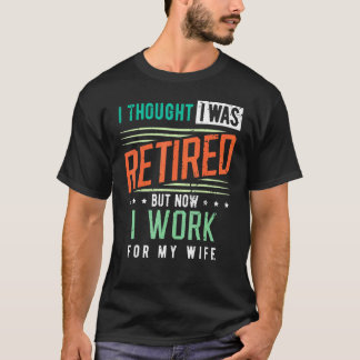 T-shirt Retraite Je Pensais Avoir Été Retraité Je Travaill