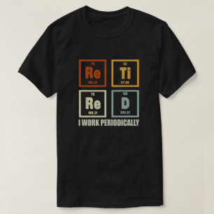 T-shirt Retraité Je Travaille Périodiquement Chimie Retrai