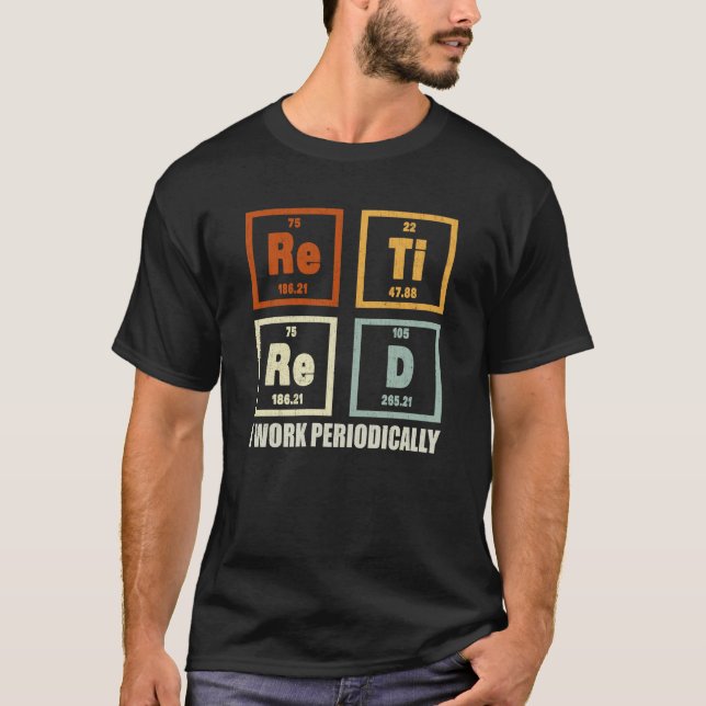 T-shirt Retraité Je Travaille Périodiquement Chimie Retrai (Devant)